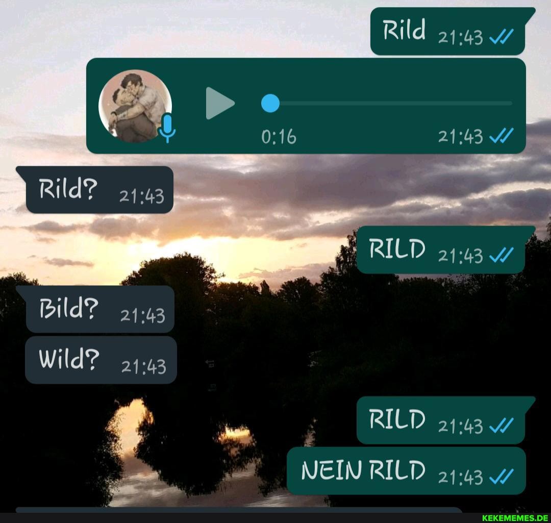 RILD
Bild?
Wild?
RILD NEIN RILD
