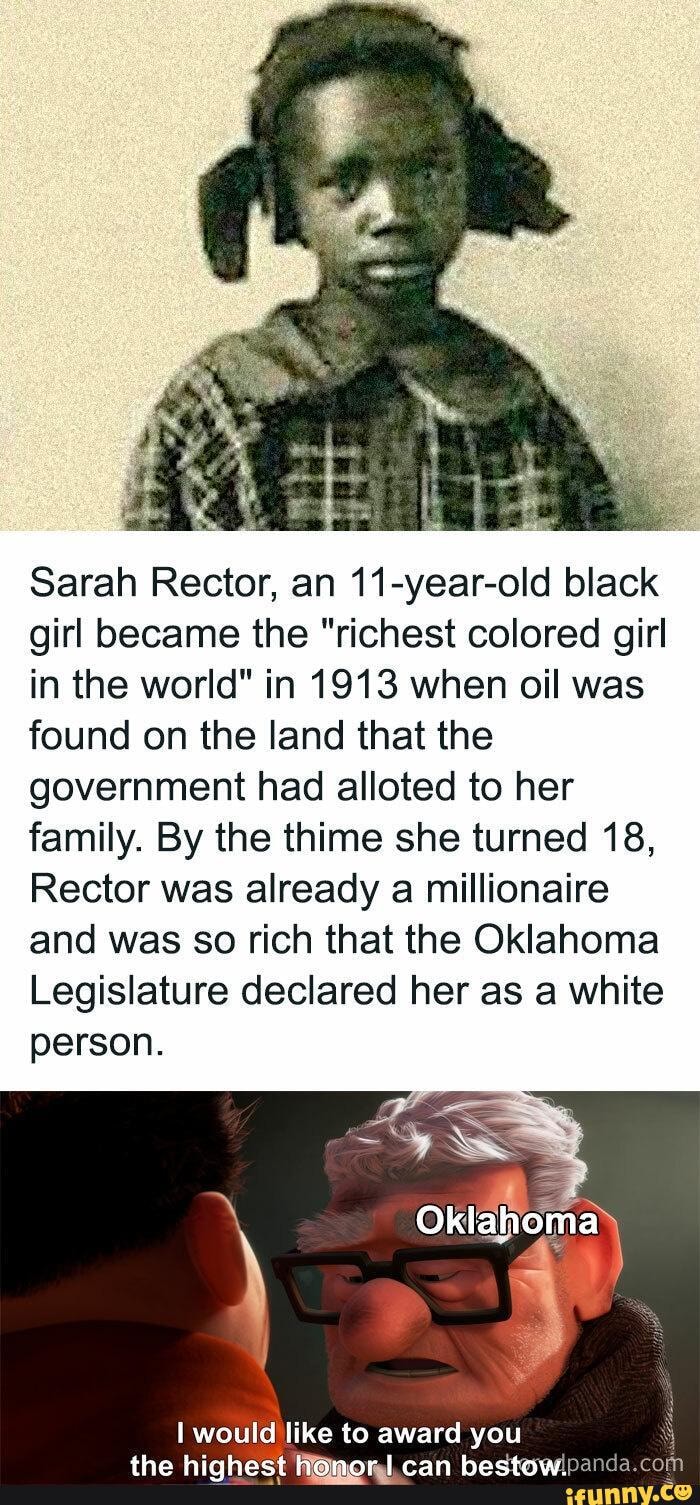 Declared white person for being rich - Sarah Rector, an 11-year-old black  girl became the richest colored girl in the world in 1913 when oil was  found on the land that the