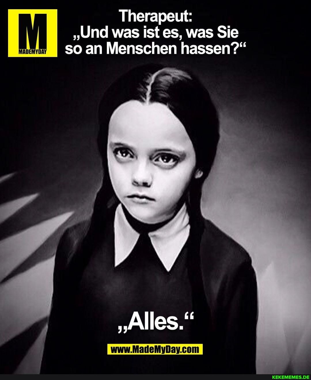 Therapeut:
"Und was ist es, was Sie so an Menschen hassen?"
"Alles."