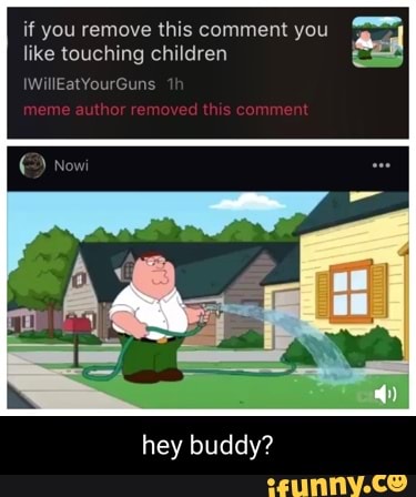 if you remove this comment you like touching children
IWillEatYourGuns
hey buddy?