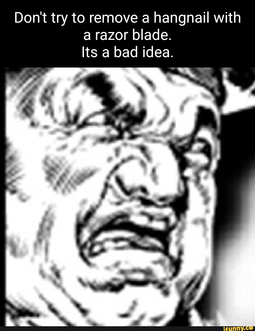 Don t Try To Remove A Hangnail With A Razor Blade Its A Bad Idea don-t-try-to-remove-a-hangnail-with-a-razor-blade-its-a-bad-idea