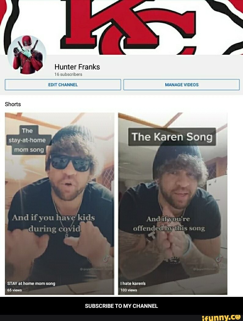 Hunter Franks
EDIT CHANNEL MANAGE VIDEOS
16 subscribers
And if you ha
during
STAY at home mom song hate karenis
65 views 103 views
SUBSCRIBE TO MY CHANNEL - SUBSCRIBE TO MY CHANNEL