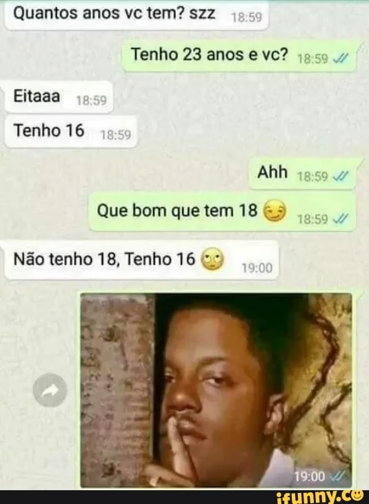 Quantos anos vc tem? szz
Tenho 23 anos e vc?
Tenho 16
Que bom que tem 18 G9
Não tenho 18, Tenho 16 (1%