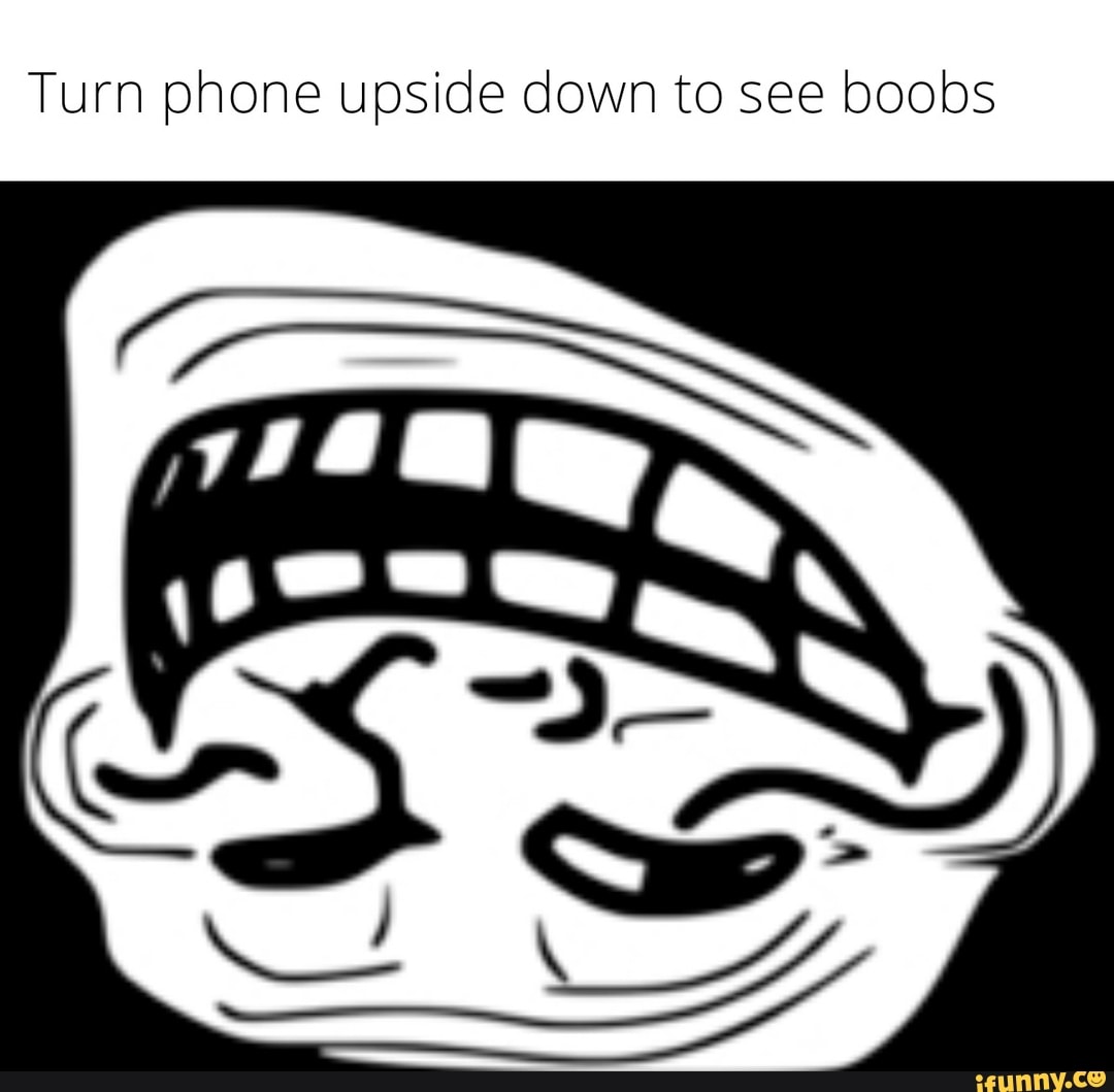 Turn phone upside down to see boobs SS iFunny