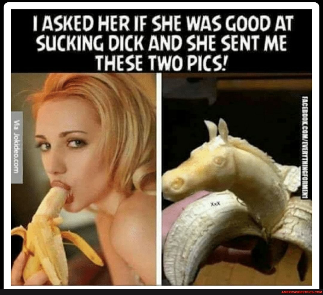 ASKED HER IF SHE WAS GOOD AT SUCKING DICK AND SHE SENT ME THESE TWO PICS!