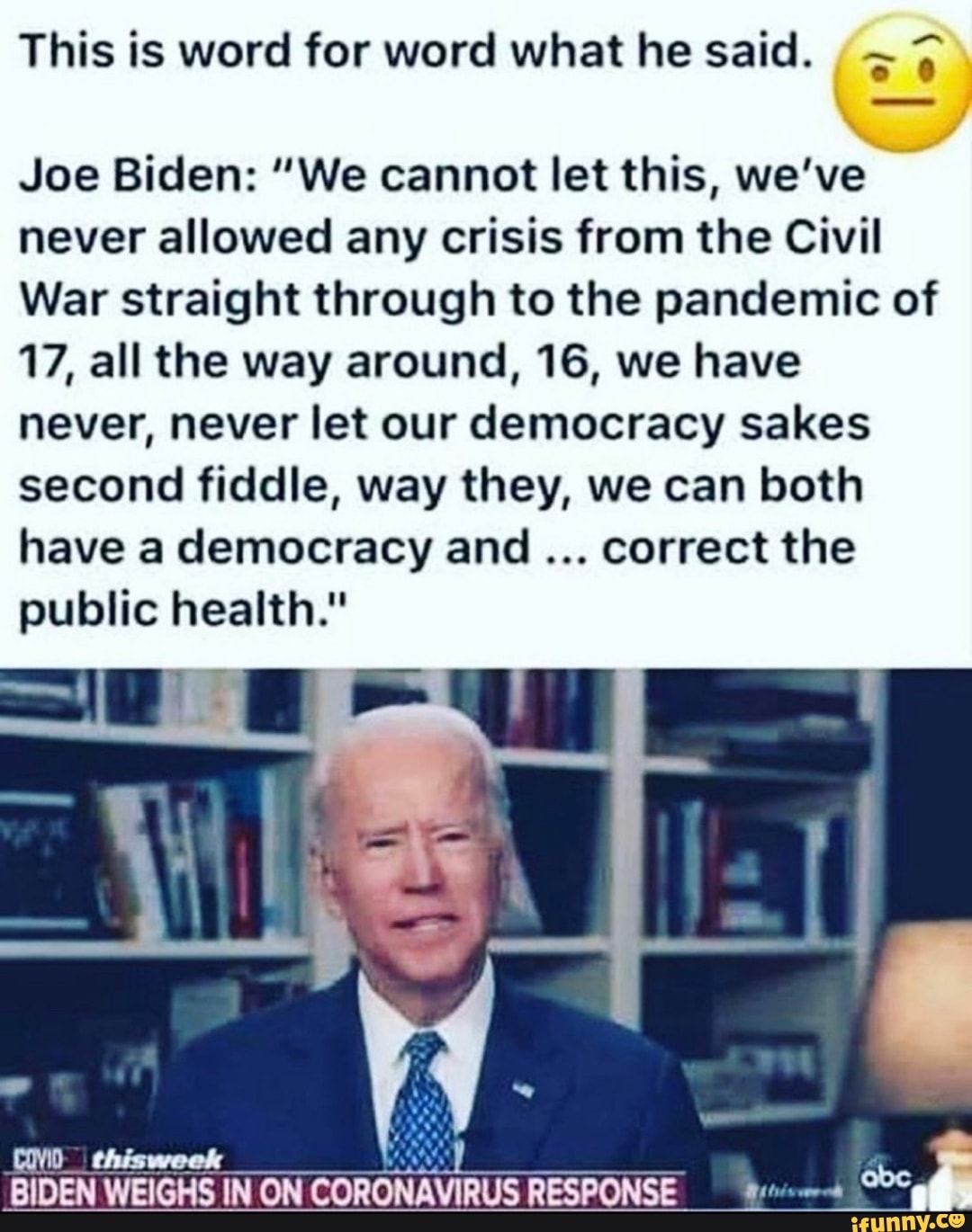 This is word for word what he said. 7 Joe Biden: 