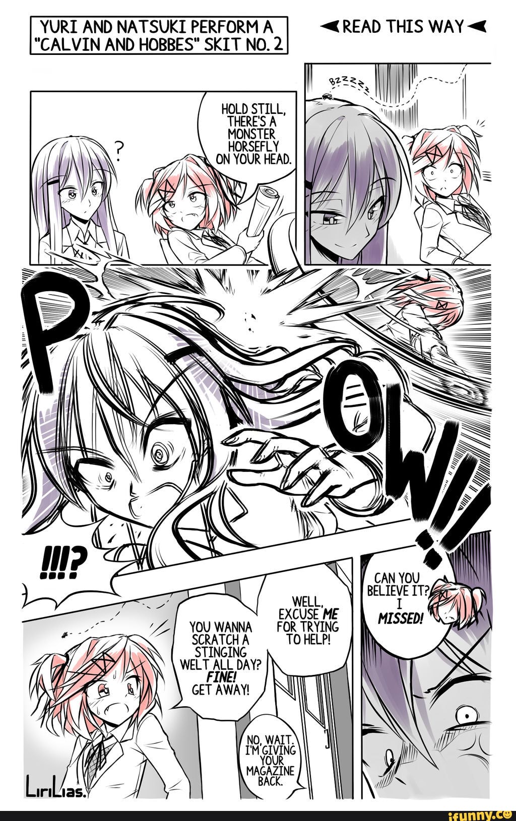 YURI AND NATSUKI PERFORM A READ THIS WAY
"CALVIN AND HOBBES" SKIT NO. 2
HOLD STILL,
THERE'S A
WELL,
EXCUSE ME YOU WANNA FOR TRYING SCRATCH A TO HELP!