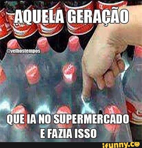 "BQUELA GERAÇÃO
vemostempos
QUE IA NO SUPERMERCADO E FAZA ISSO