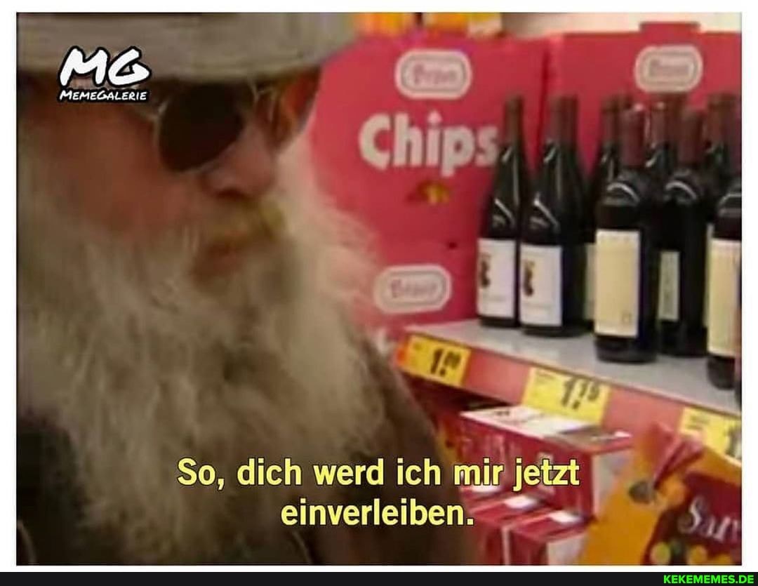 So, dich werd ich mir jetzt einverleiben." ,