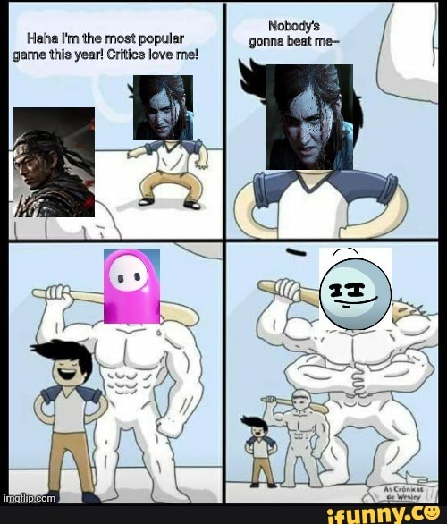 Haha I'm the most popular gonna beat me- game this year! Critics love me!