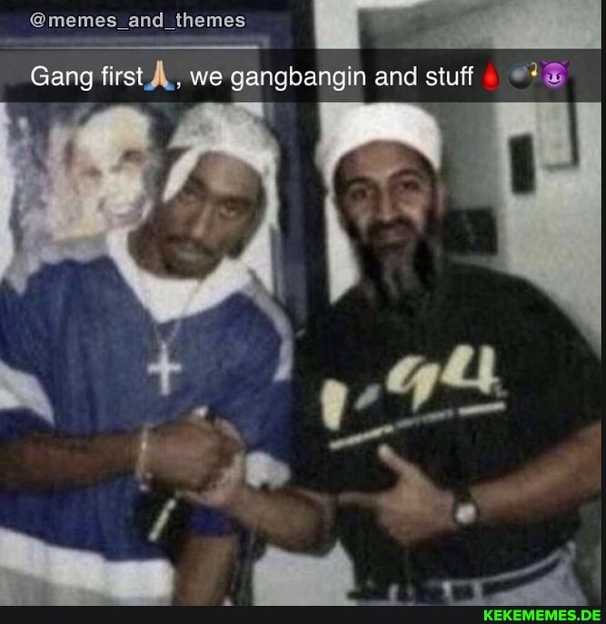 @memes_and_themes
Gang first AL, we gangbangin and stuff