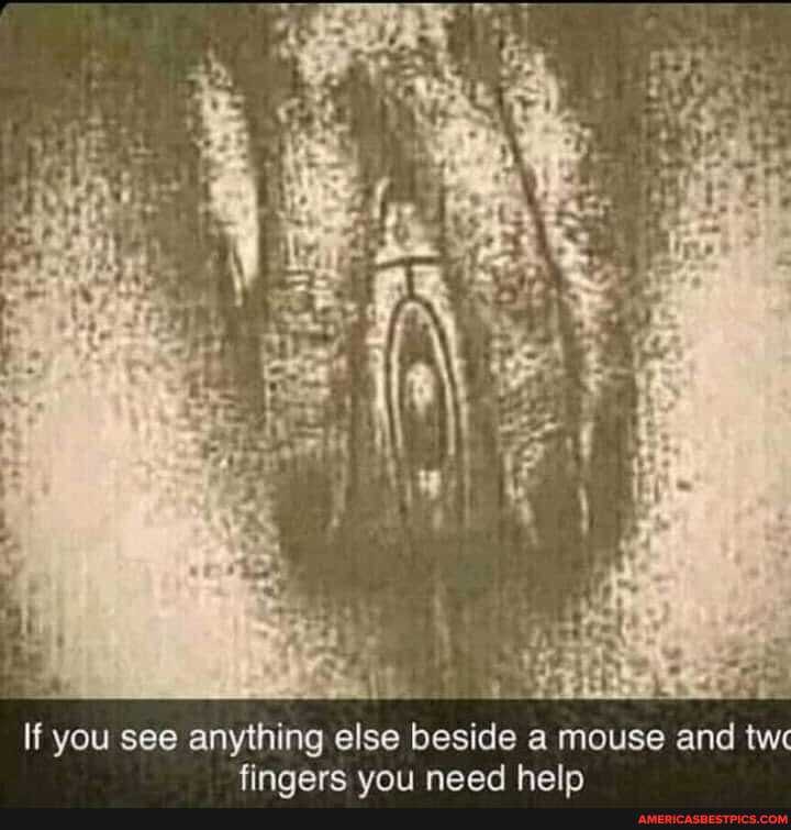 If you see anything else beside a mouse and tw finnere voii need healn