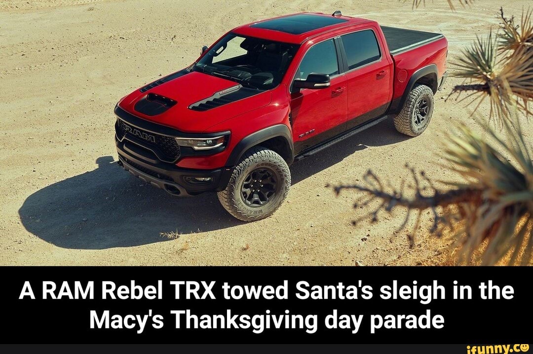 A RAM Rebel TRX towed Santa's sleigh in the
Macy's Thanksgiving day parade - A RAM Rebel TRX towed Santa's sleigh in the Macy's Thanksgiving day parade