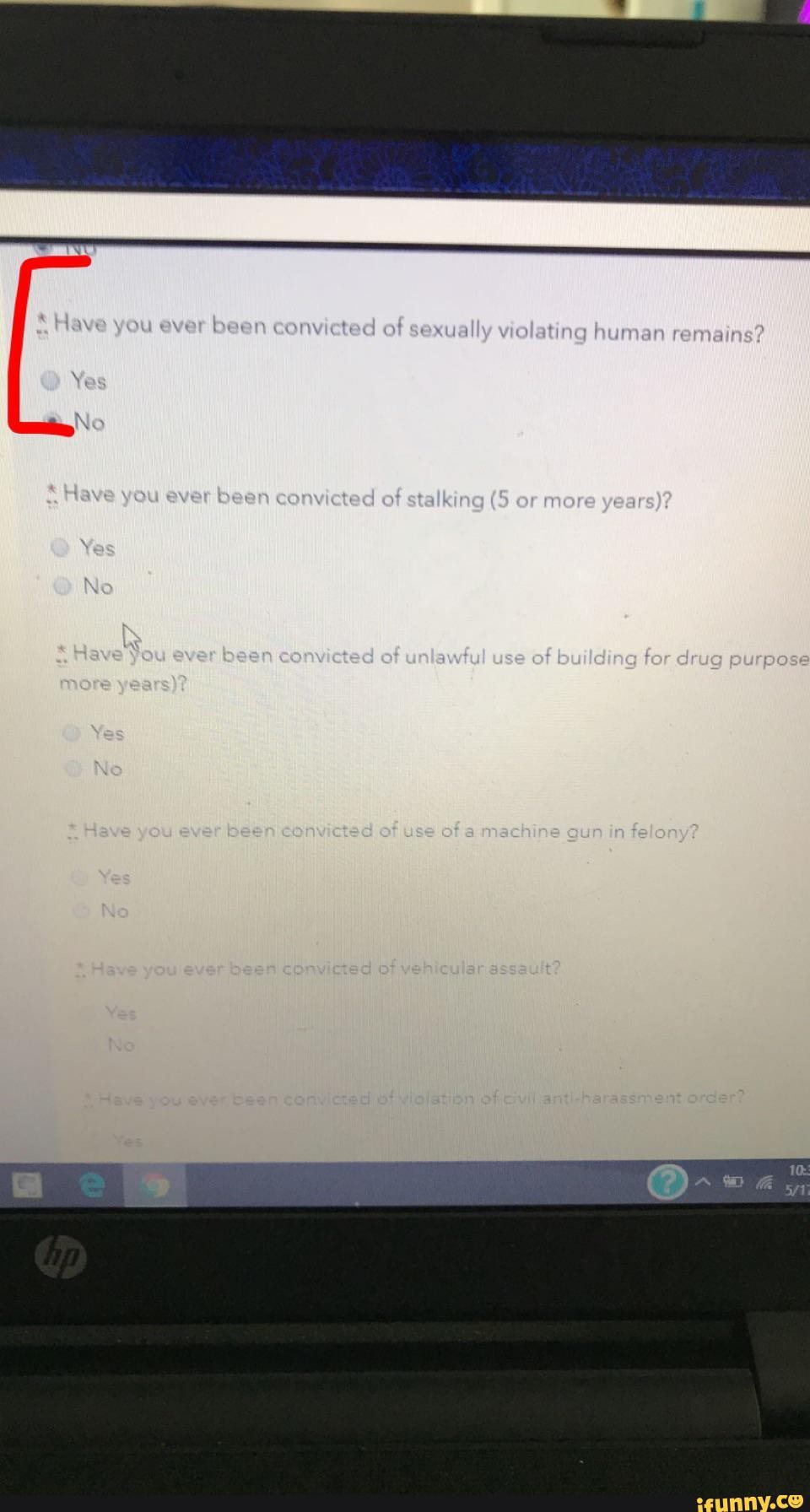 yer eve beon canmetad of sexudlly welating human remane?
Yes
Ne
Have you ave been convietad of sta king (5 or mere years)?
Yes
Re
av ave en ected of uniawful use of bu ng for drug purpo
fama on?