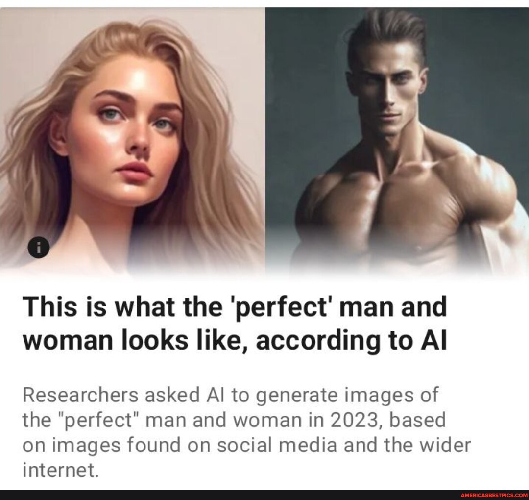 This is what the 'perfect' man and woman look like, according to AI