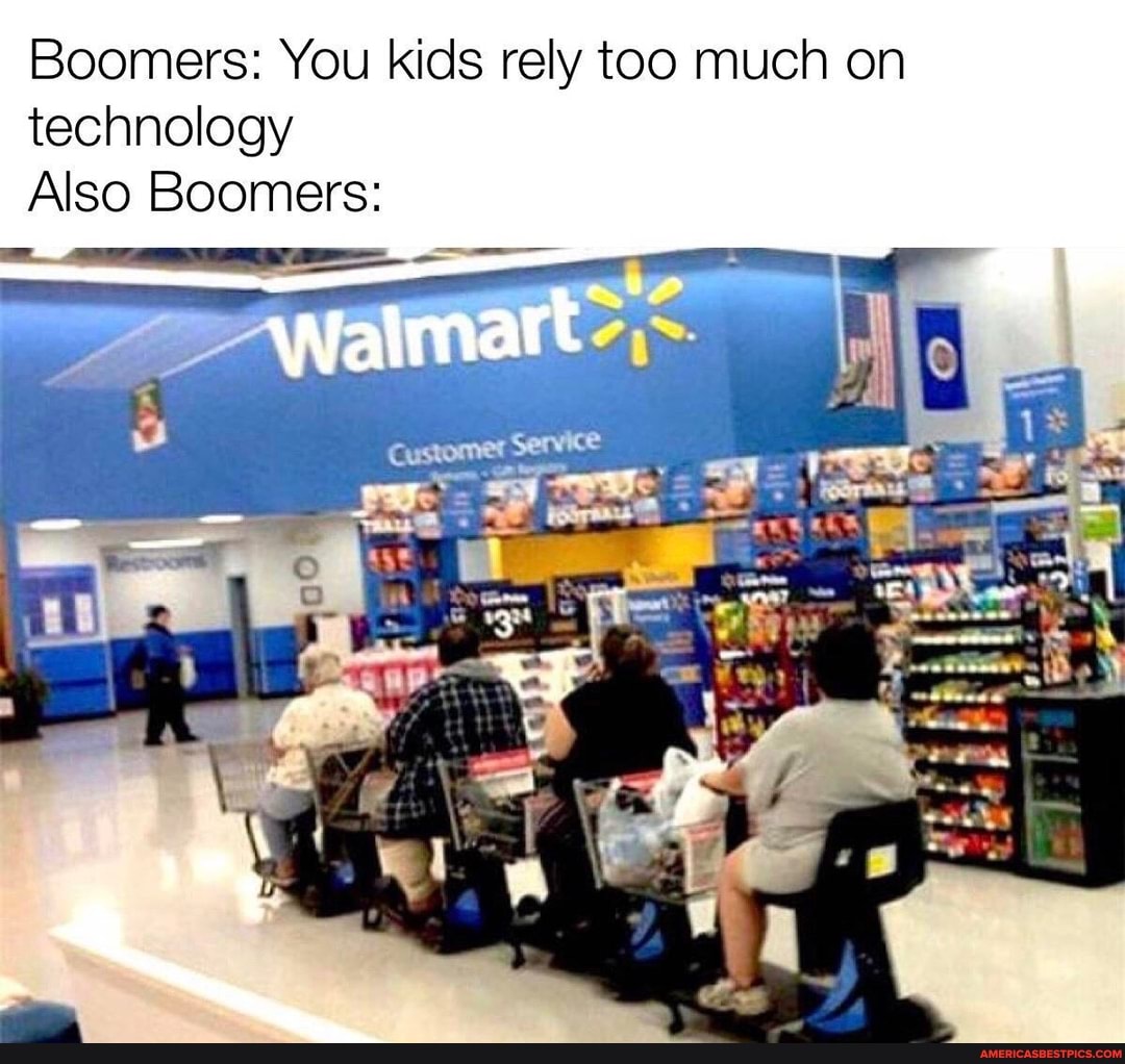 Boomers: You kids rely too much on technology
Also Boomers: