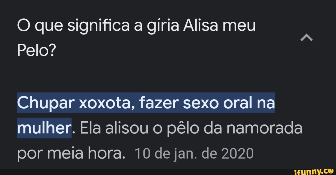 O que significa a gíria Alisa meu Pelo? Chupar xoxota, fazer sexo oral na mulher. Ela alisou o
