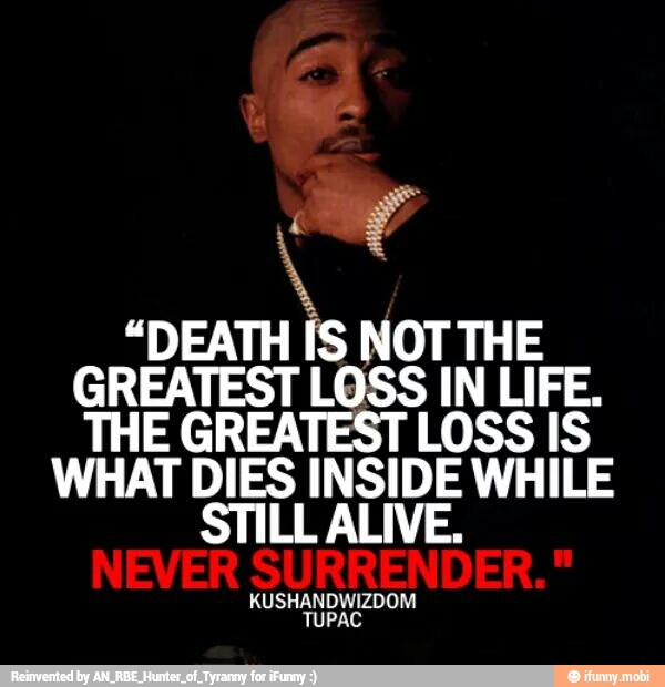 "DEATH IS NOT THE
GREATEST LOSS IN LIFE.
THE GREATEST LOSS IS