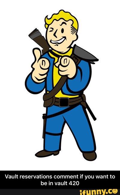 Vault reservat ns commen fyou want to
be n vault ª - Vault reservations comment if you want to be in vault 420