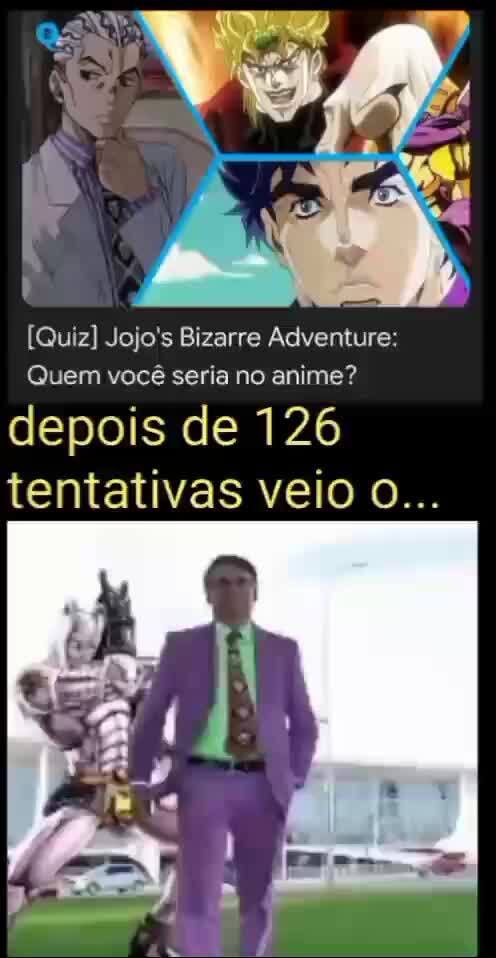 Quiz] Jojo's Bizarre Adventure: Quem você seria no anime? depois de 126  tentativas veio 0 - iFunny Brazil