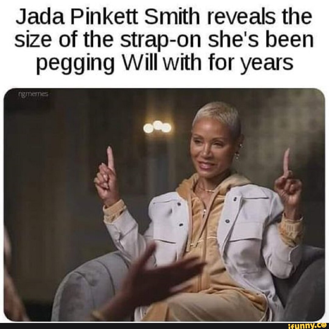 Jada Pinkett Smith Reveals The Size Of The Strap On Shes Been Peg