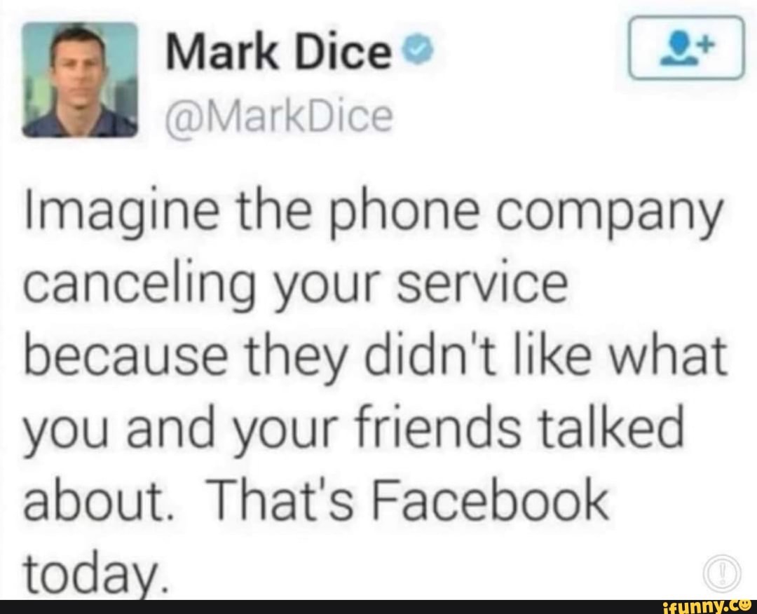 I Mark Dice
Imagine the phone company canceling your service because they didn't like what you and your friends talked about. That's Facebook today.