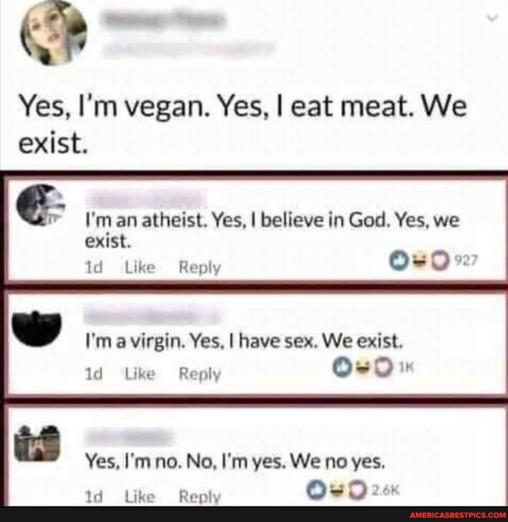 Yes I'm Vegan Yes I Eat Meat We Exist Yes, I'm vegan. Yes, I eat meat. We exist. I'm an atheist. Yes, I