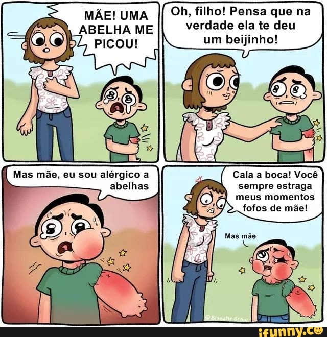 MÃE! UMA
Oh, filho! Pensa que na
verdade ela te deu
