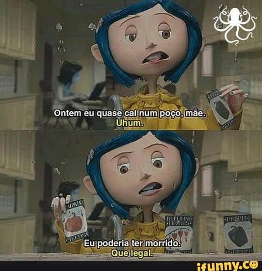 Omieni cu quase poce. mae
Eu podoriz ter morrido