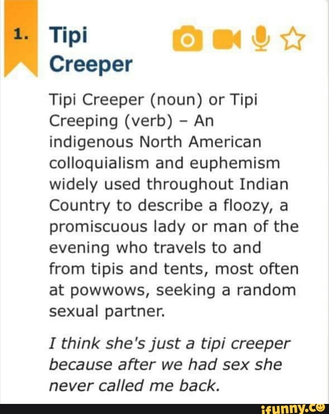 Creeper Tipi Creeper (noun) or Tipi Creeping (verb) An indigenous