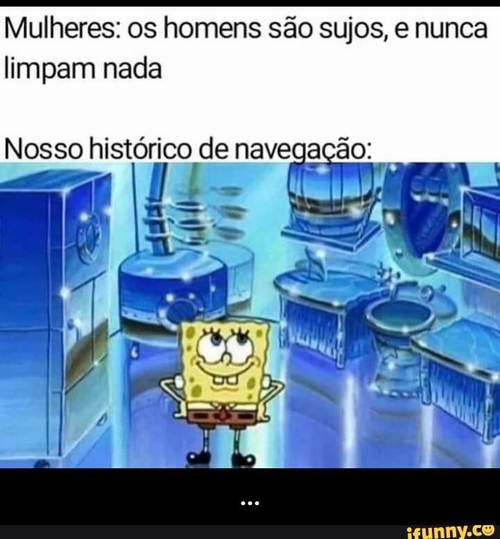 Mulheres: os homens são sujos, e nunca limpam nada
Nosso histórico de navegação: - ...