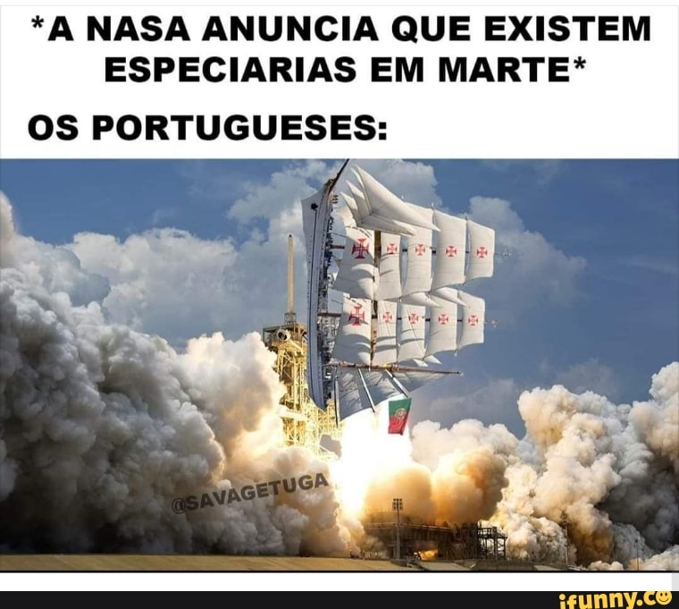 *A NASA ANUNCIA QUE EXISTEM
ESPECIARIAS EM MARTE*
OS PORTUGUESES:
e
