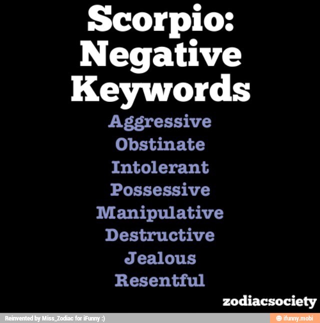 Scorpio: Negative Keywords Aggressive Obstinate Intolerant Possessive