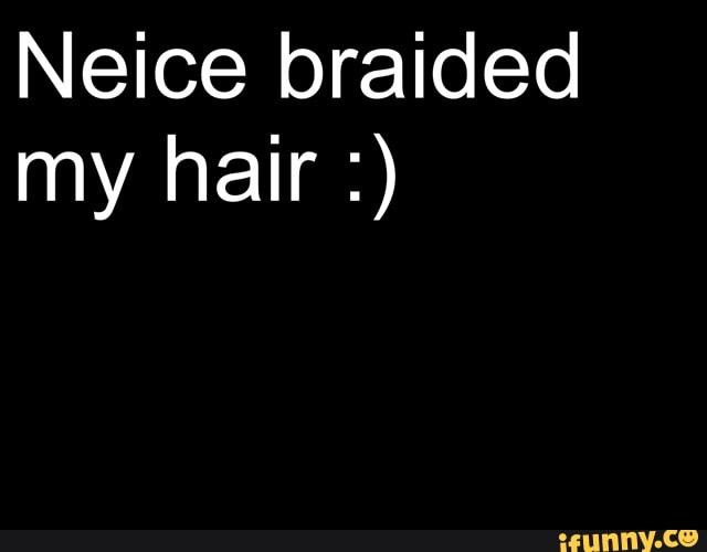 Neice braided