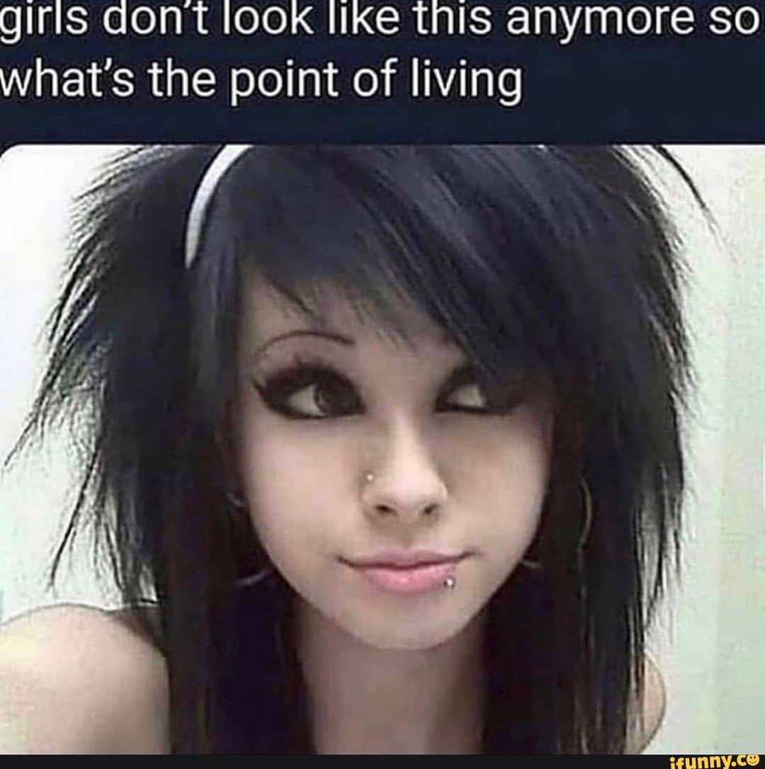 Glris dont look like this anymore so what's the point of living - iFunny