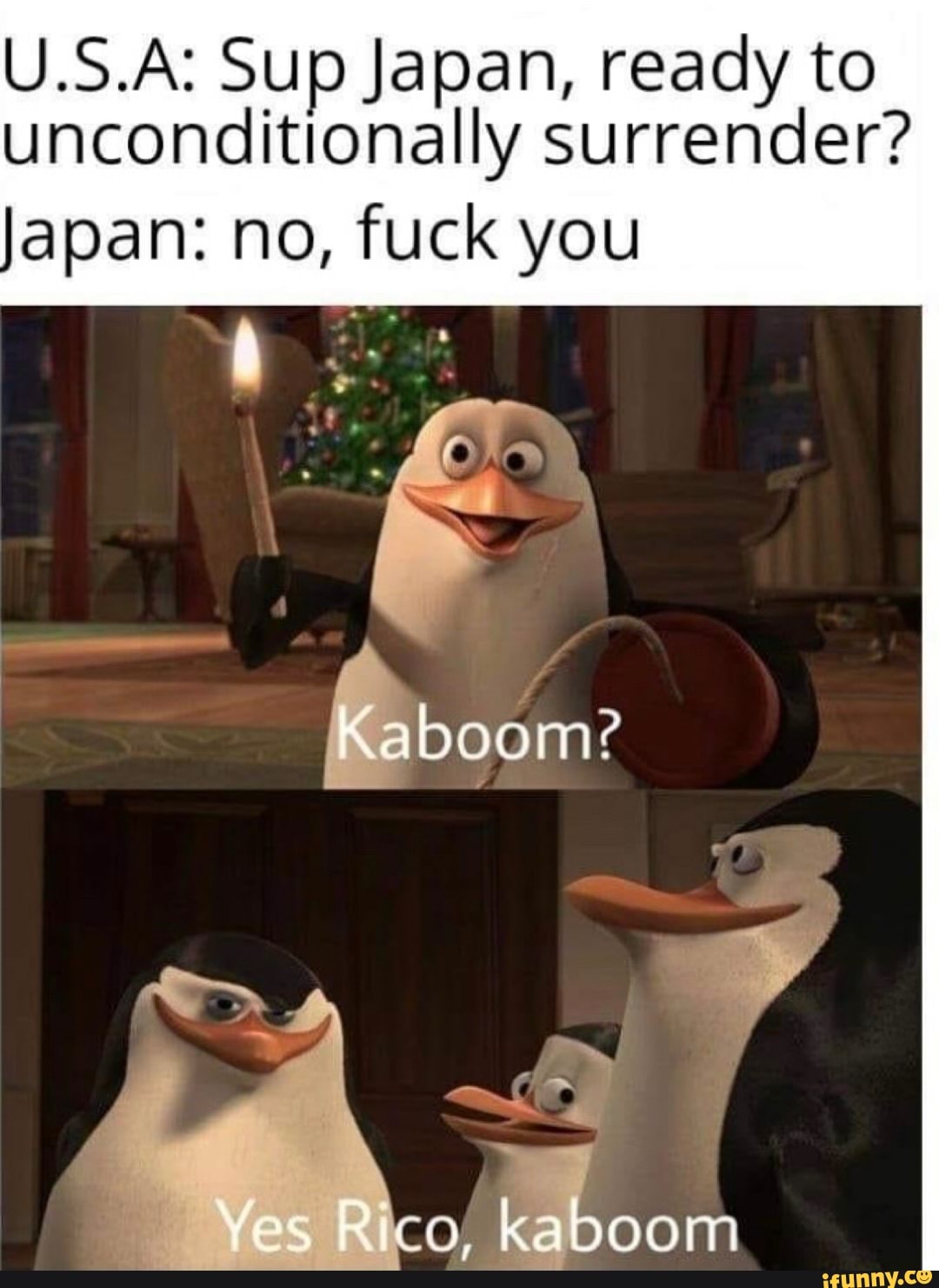 U.S.A Sup Japan, ready to unconditionally surrender? Japan no, tuck