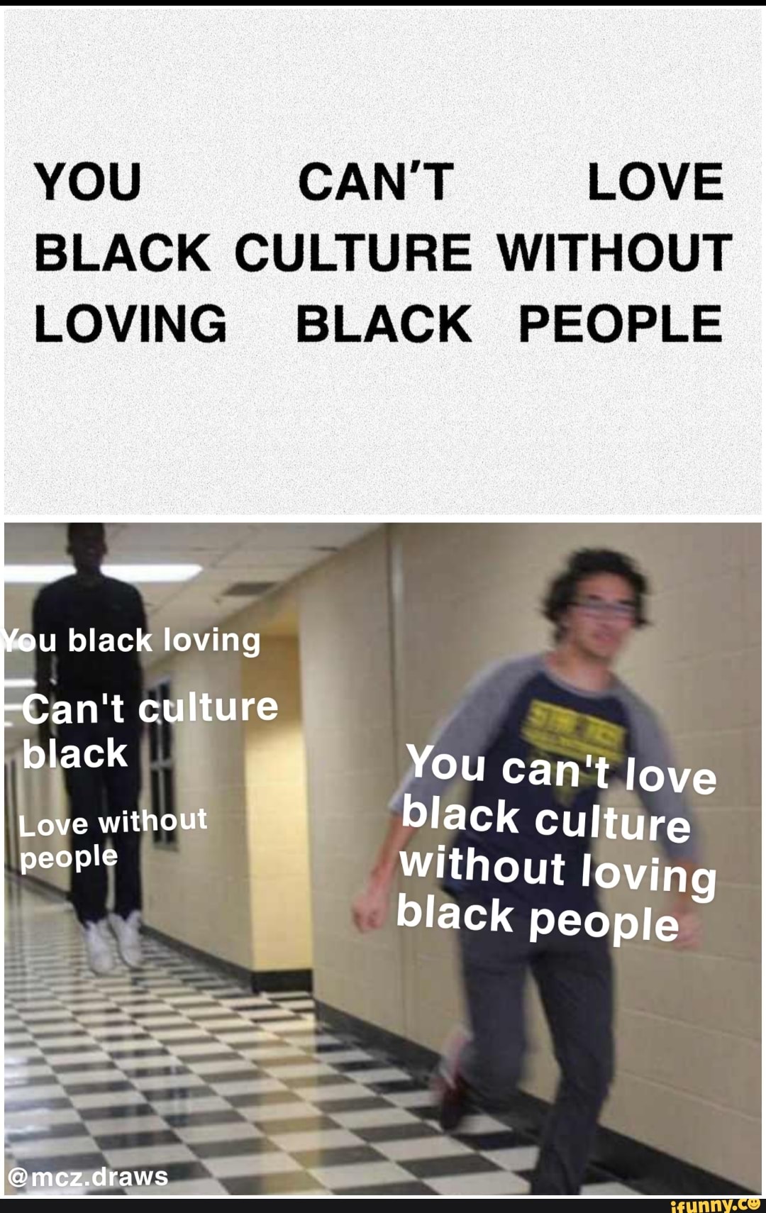 YOU CAN'T LOVE
BLACK CULTURE WITHOUT
LOVING BLACK PEOPLE
pu black loving
US
You can'tlove
black culture
Em
Without loving
black
