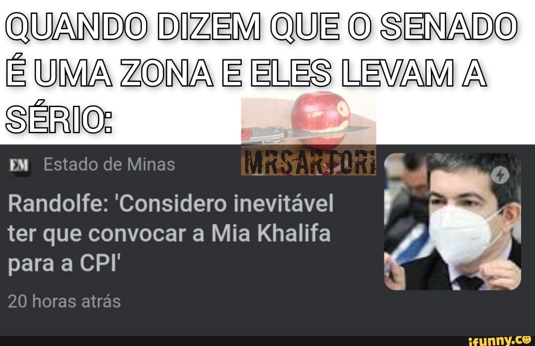 QUANDO DIZEM QUE O SENADO UMA ZONA E ELES LEVAM A
SERIO:
EM Estado de Minas
Randolfe: 'Considero inevitável ter que convocar a Mia Khalifa
para a CPI'
20 horas atrás