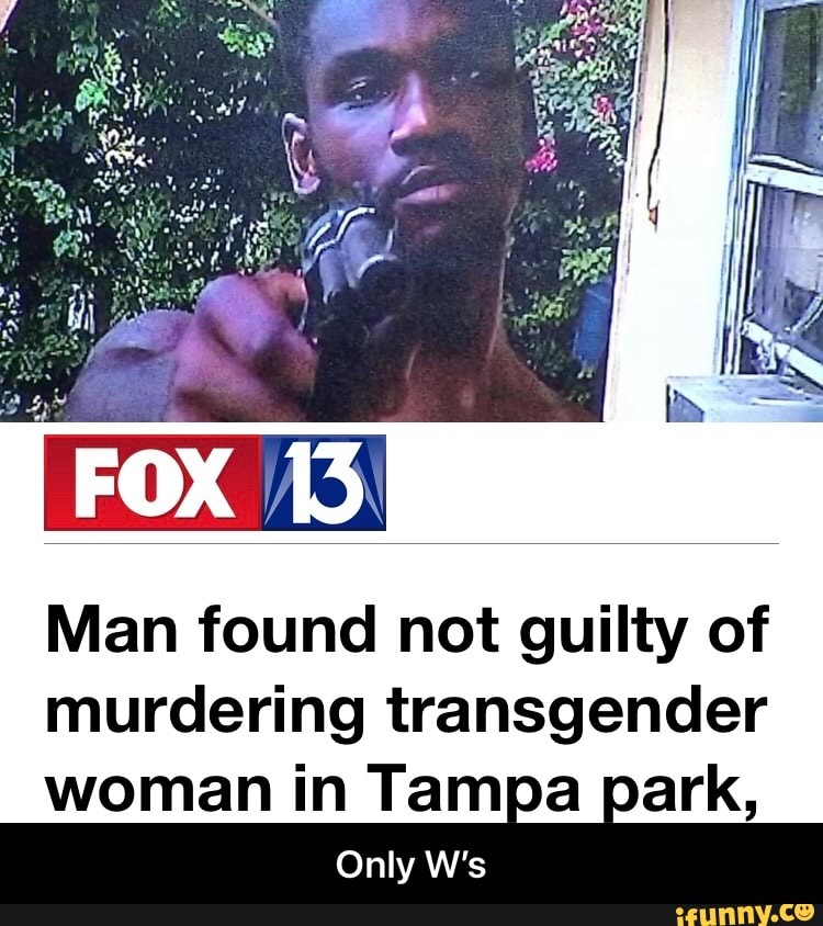 Man found not guilty of murdering transgender woman in Tampa park
Only W's - Only W’s