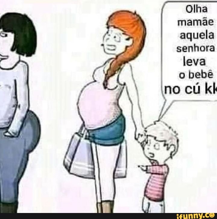 EN
Olha mamãe aquela senhora leva