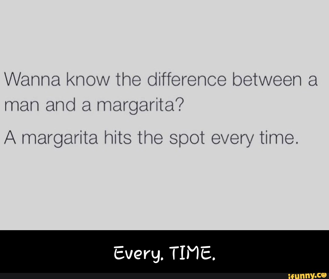 Wanna know the difference between a man and a margarita? A margarita