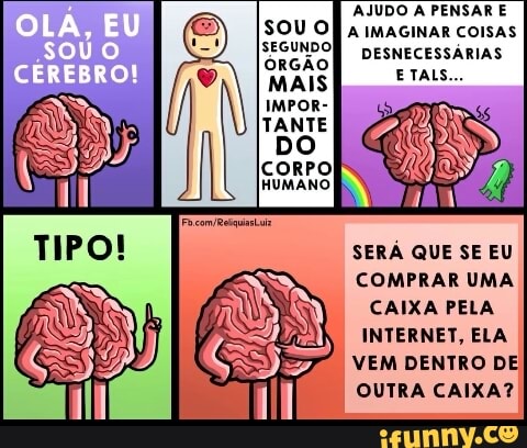 AJUDO A PENSAR E
DESNECESSÁRIAS
SERA QUE SE EU
COMPRAR UMA
CAIXA PELA
INTERNET, ELA
VEM DENTRO DE
OUTRA CAIXA?