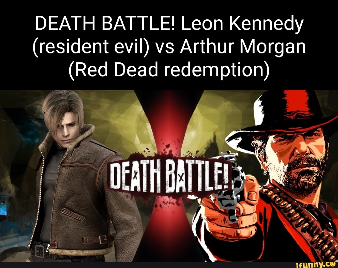 DEATH BATTLE! Leon Kennedy (resident evil) vs Arthur Morgan (Red Dead  redemption) foo: - iFunny