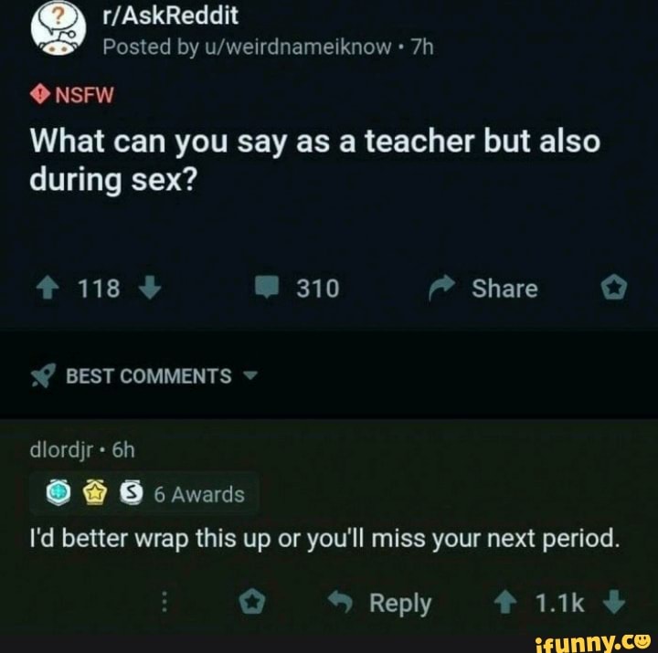 Posted by u/weirdnameiknow 7h
What can you say as a teacher but also
during sex?