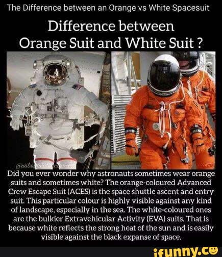 The Difference Between An Orange Vs White Spacesuit Difference Between Orange Suit And White 