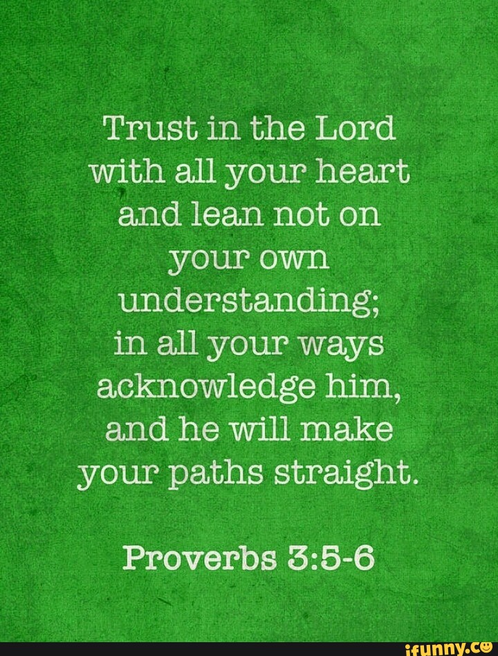 Trust in the Lord with all your heart and lean not on your own ...
