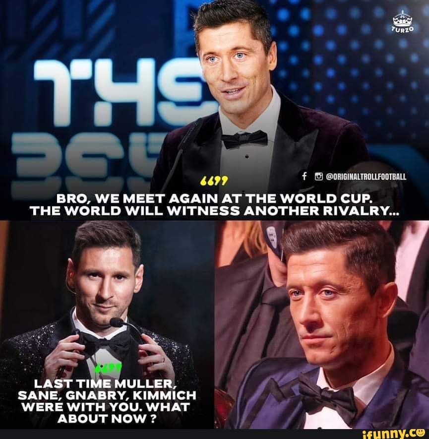  ORIGINALTROLLFOOTBALL BRO WE MEET AGAIN AT THE WORLD CUP THE WORLD 