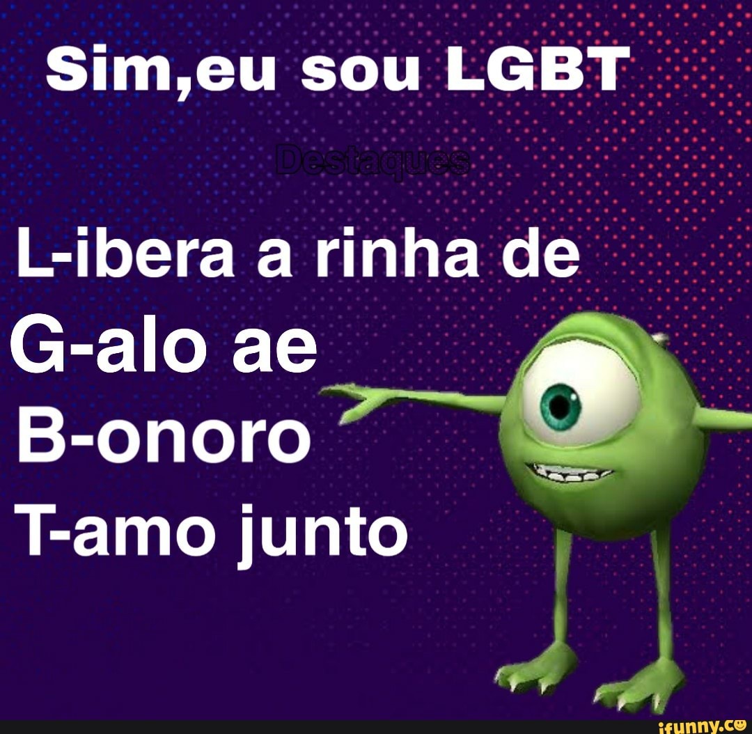 Sim,eu sou LGBT
L-ibera a rinha de
B-onoro
I
T-amo junto
I