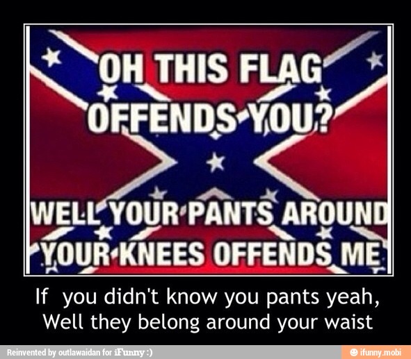YOUR*KNEES OFFENDS ME.
If you didn't know you pants yeah,
Well they belong around your waist