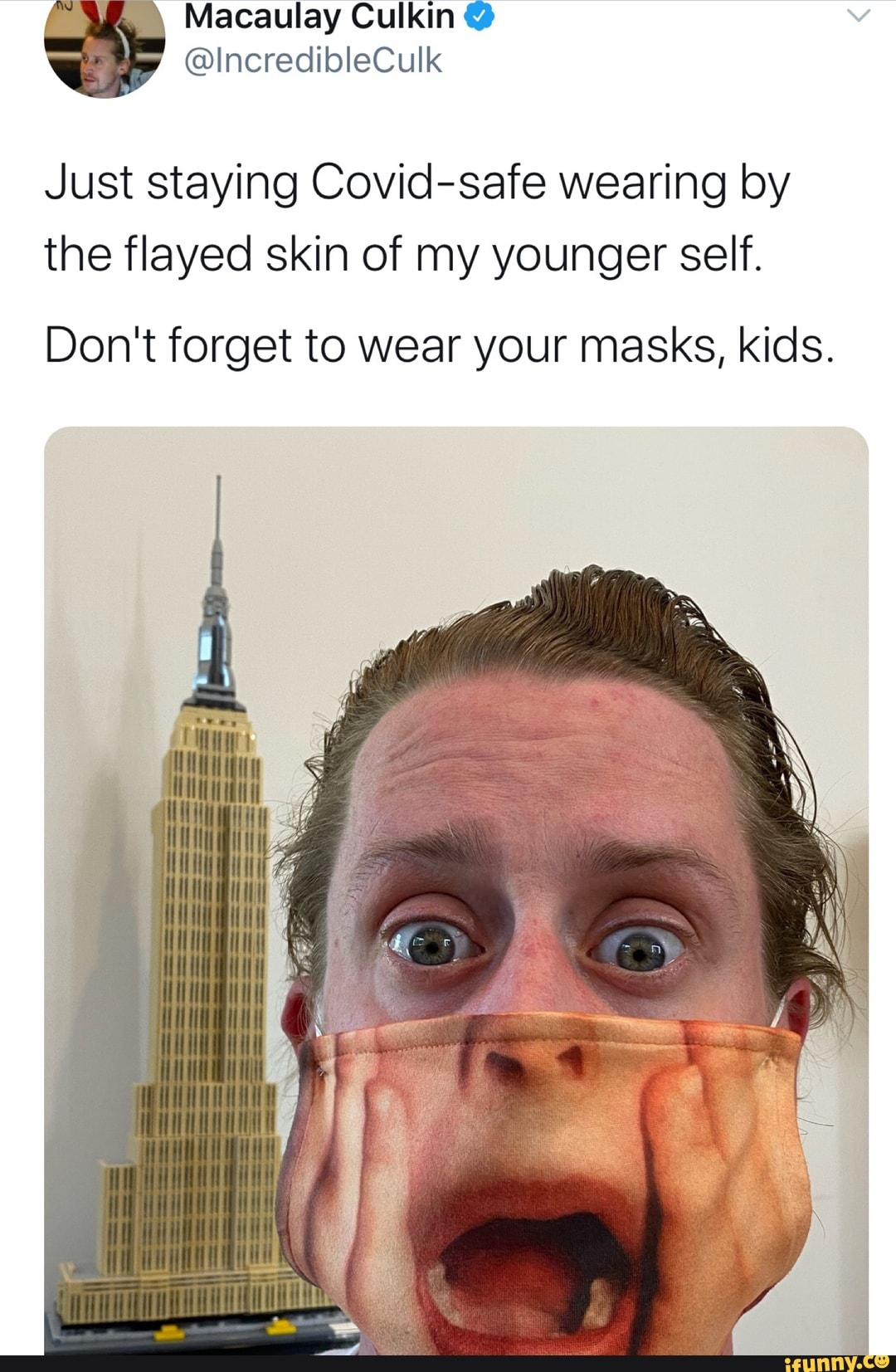 Macaulay Culkin
@IncredibleCulk
Just staying Covid-safe wearing by the flayed skin of my younger self.
Don't forget to wear your masks, kids.